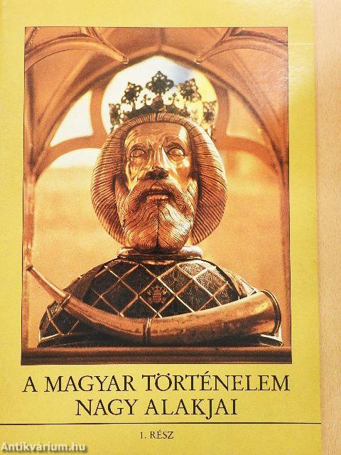 A magyar történelem nagy alakjai 1.