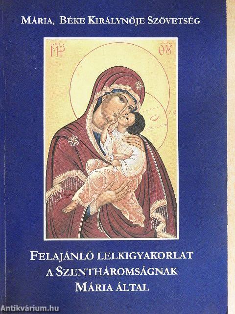 Felajánló lelkigyakorlat a Szentháromságnak Mária által