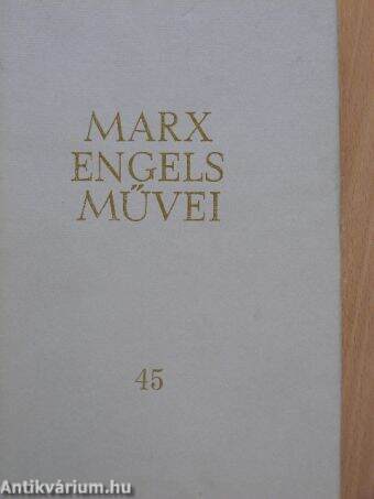 Karl Marx és Friedrich Engels művei 45.