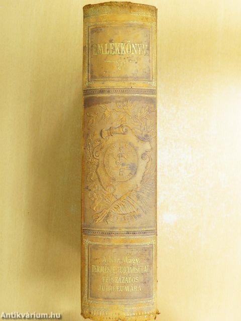 Emlékkönyv a Királyi Magyar Természettudományi Társulat félszázados jubileumára