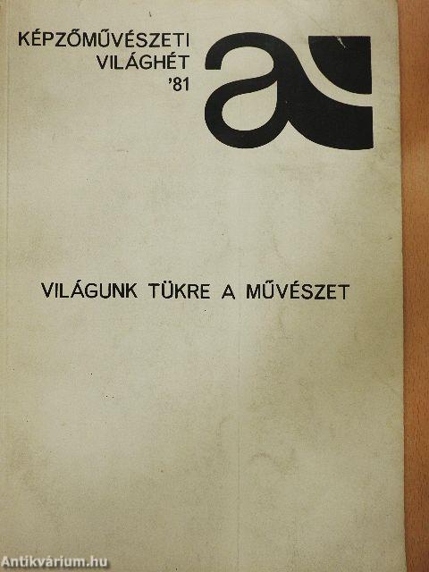 Képzőművészeti világhét '81 - Világunk tükre a művészet