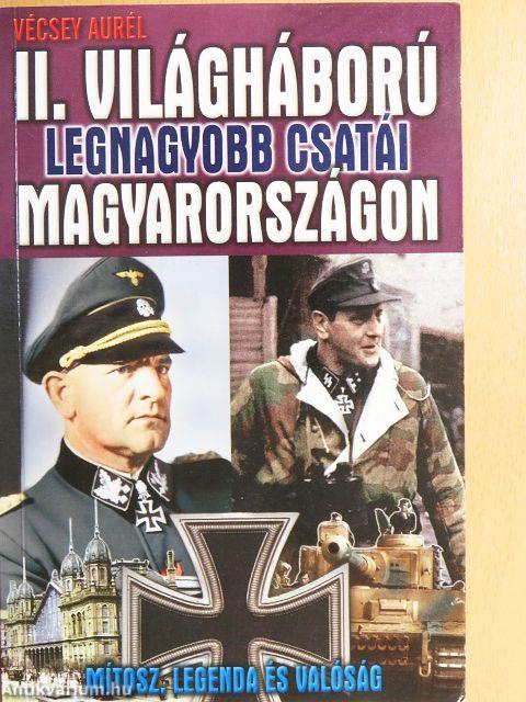 II. világháború legnagyobb csatái Magyarországon