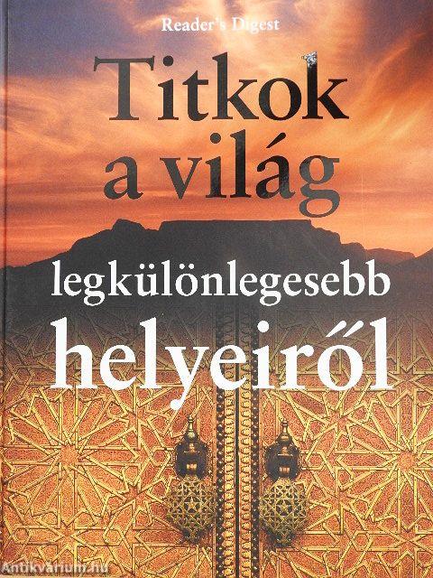 Titkok a világ legkülönlegesebb helyeiről