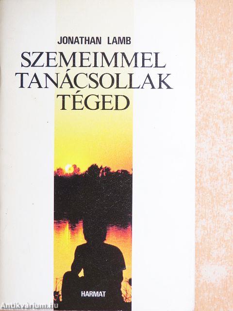 Szemeimmel tanácsollak téged