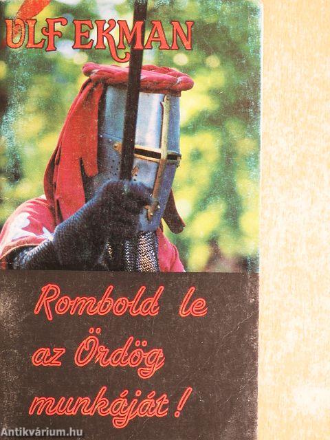 Rombold le az Ördög munkáját!