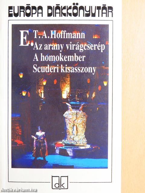 Az arany virágcserép/A homokember/Scuderi kisasszony