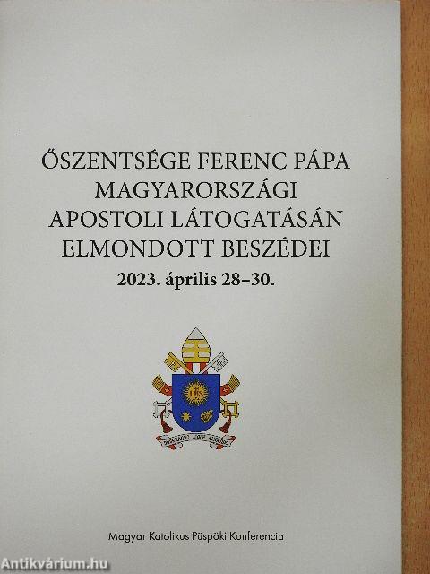 Őszentsége Ferenc pápa magyarországi apostoli látogatásán elmondott beszédei