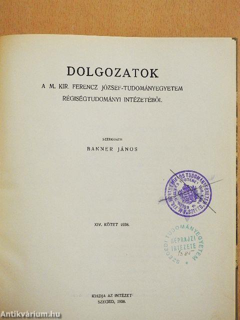 Dolgozatok a M. Kir. Ferencz József-Tudományegyetem Régiségtudományi Intézetéből XIV.