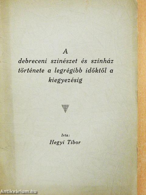 A debreceni szinészet és szinház története a legrégibb időktől a kiegyezésig 