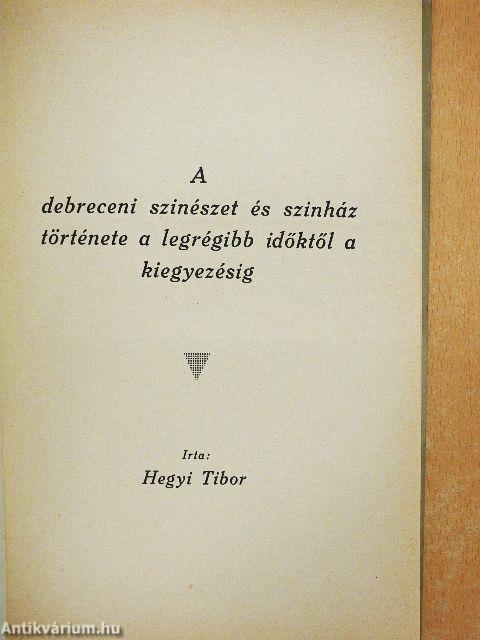 A debreceni szinészet és szinház története a legrégibb időktől a kiegyezésig 