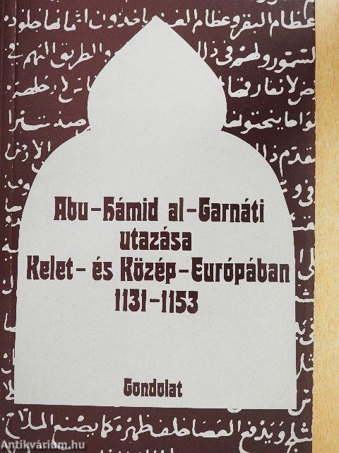 Abu-Hámid Al-Garnáti utazása Kelet-és Közép-Európában 1131-1153