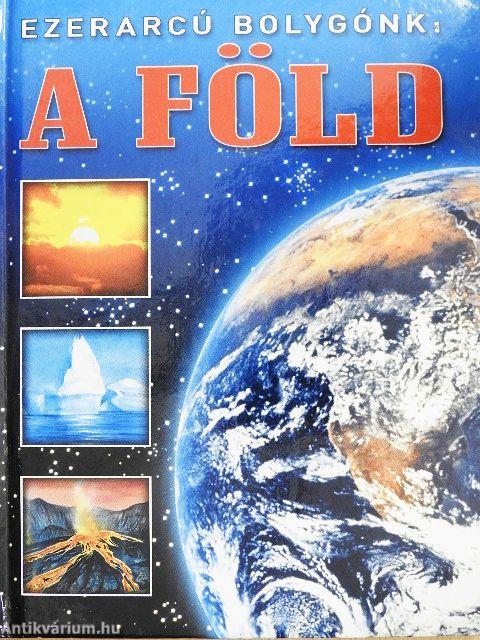 Ezerarcú bolygónk: a Föld