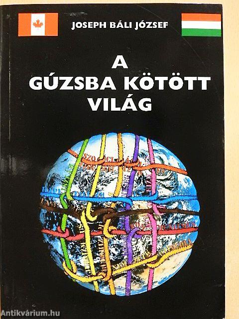 A gúzsba kötött világ