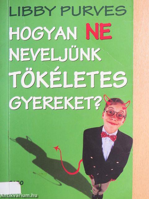 Hogyan ne neveljünk tökéletes gyereket?