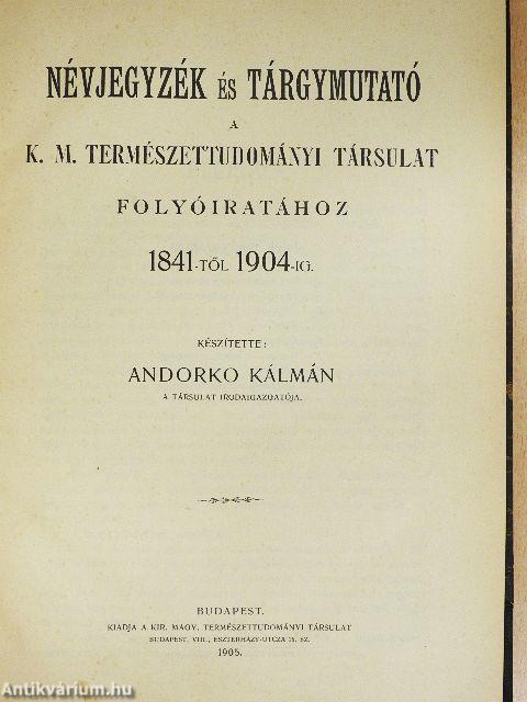 Névjegyzék és tárgymutató a K. M. Természettudományi Társulat folyóiratához 1841-től 1904-ig