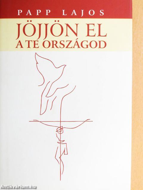 Jöjjön el a te országod...