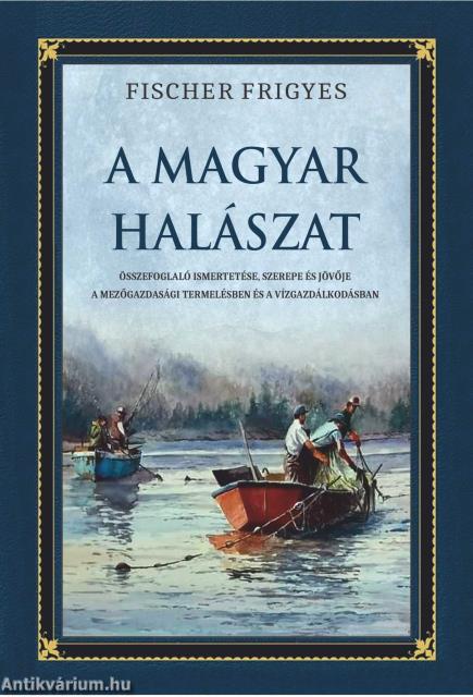 A magyar halászat összefoglaló ismertetése, szerepe és jövője a mezőgazdasági termelésben és a vízgazdálkodásban