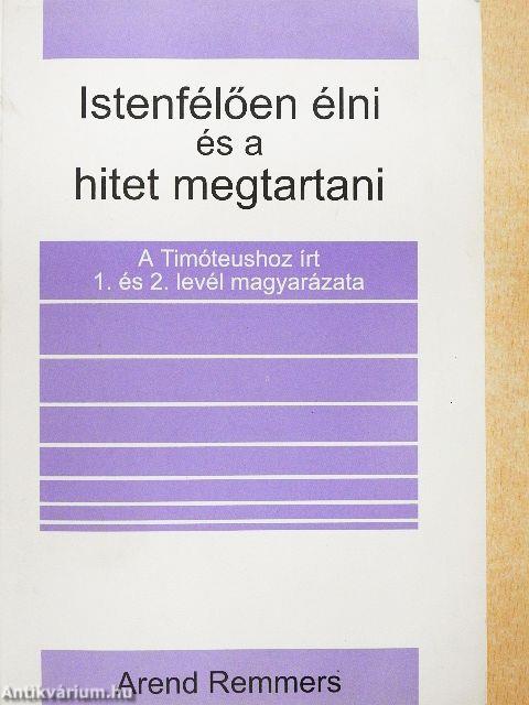 Istenfélően élni és a hitet megtartani