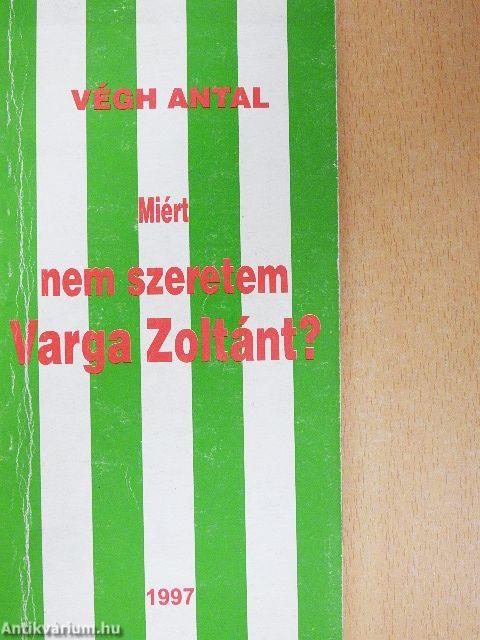 Miért nem szeretem Varga Zoltánt?