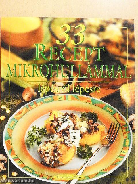 33 recept mikrohullámmal lépésről lépésre