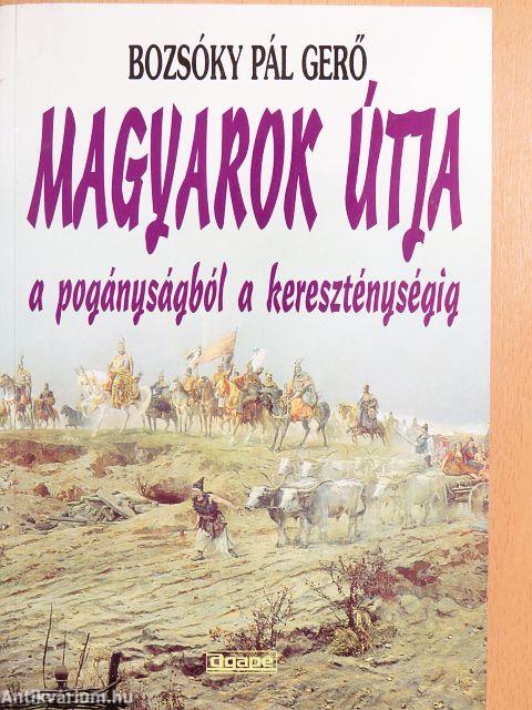 Magyarok útja a pogányságból a kereszténységig