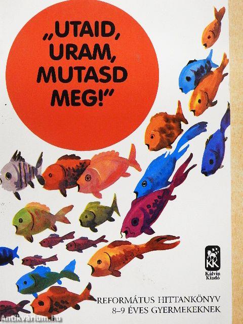"Utaid, Uram, mutasd meg"!