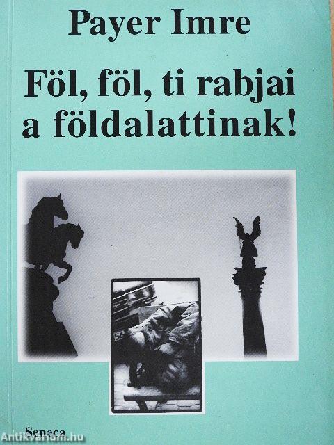 Föl, föl, ti rabjai a földalattinak!