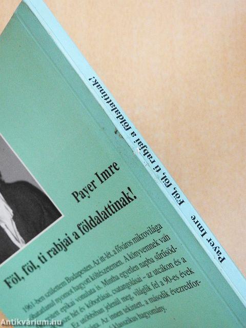 Föl, föl, ti rabjai a földalattinak!