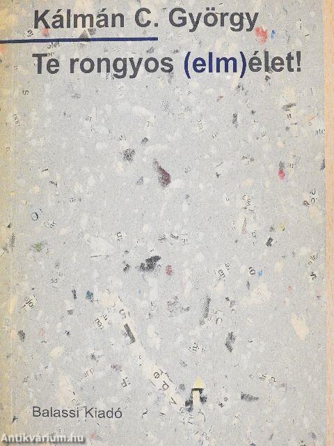 Te rongyos (elm)élet!