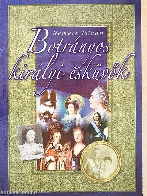 Botrányos királyi esküvők