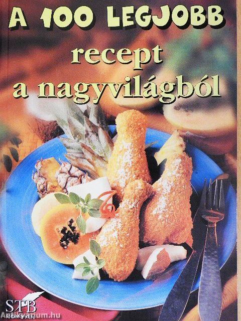 A 100 legjobb recept a nagyvilágból