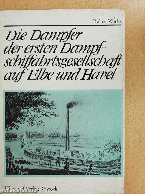 Die Dampfer der ersten Dampfschiffahrtsgesellschaft auf Elbe und Havel
