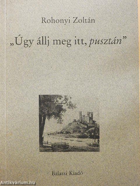 "Úgy állj meg itt, pusztán"