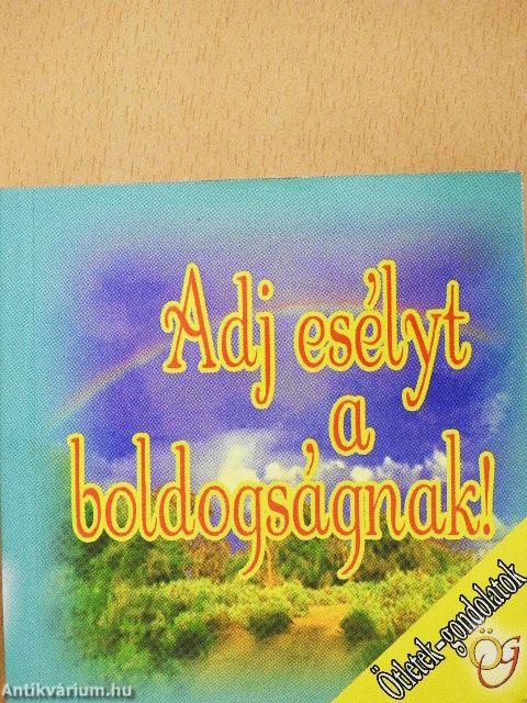 Adj esélyt a boldogságnak