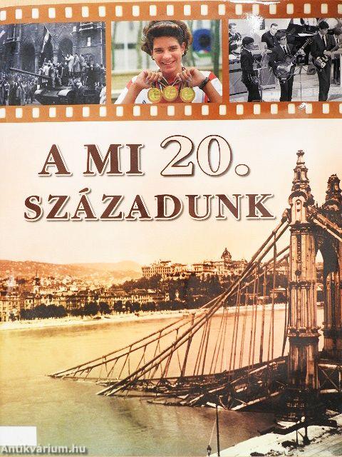 A mi 20. századunk