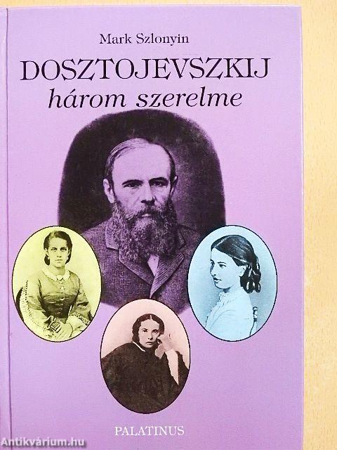Dosztojevszkij három szerelme
