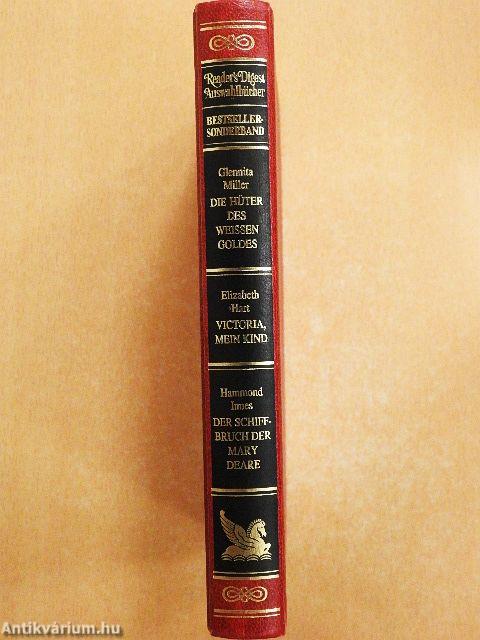 Die Hüter des Weissen Goldes/Victoria, mein Kind/Der Schiffbruch der Mary Deare