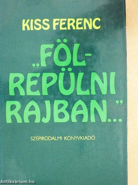 "Fölrepülni rajban..."