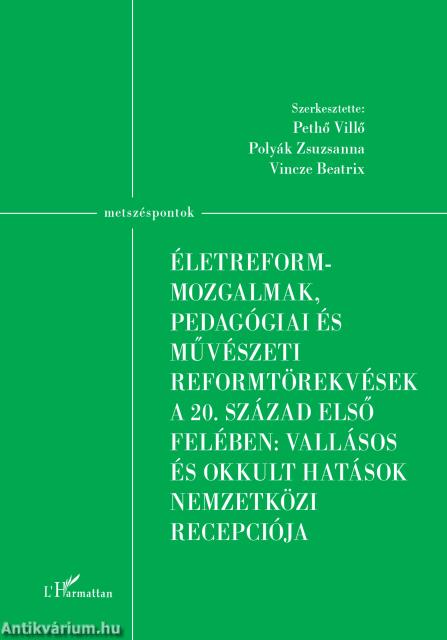 Életreform-mozgalmak, pedagógiai és művészeti reformtörekvések a 20. század első felében: vallásos és okkult hatások nemzetközi recepciója