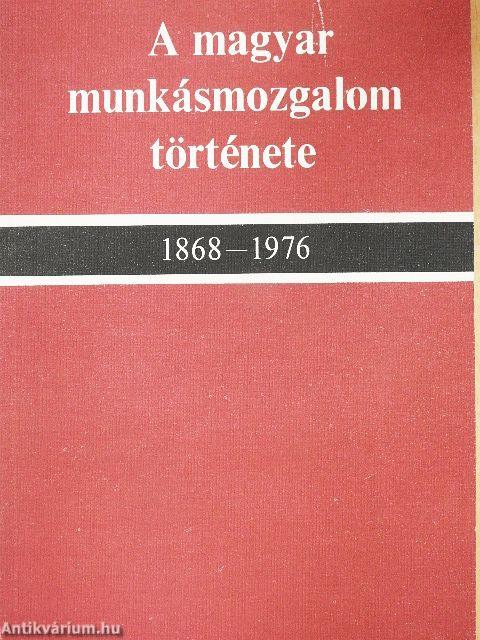 A magyar munkásmozgalom története 1868-1976