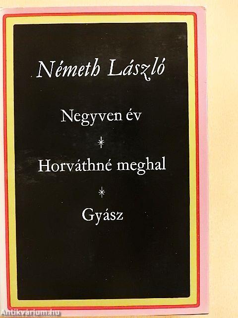 Negyven év/Horváthné meghal/Gyász