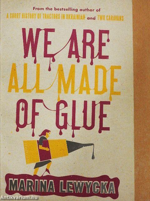 We Are All Made of Glue