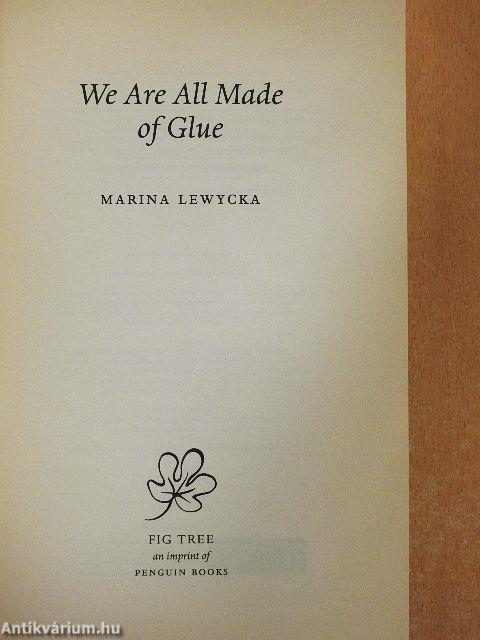 We Are All Made of Glue