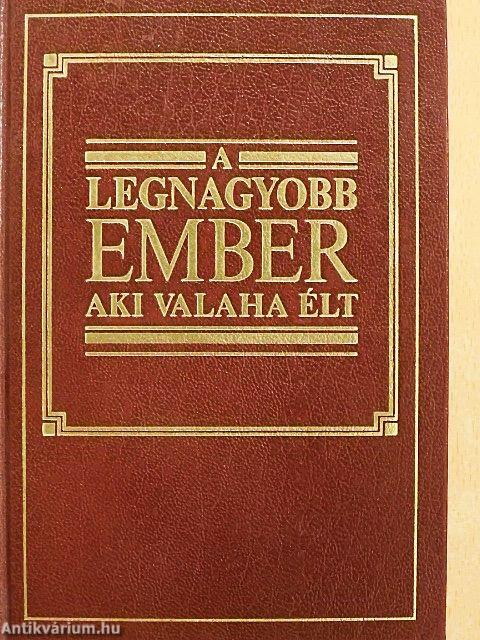 A legnagyobb ember aki valaha élt
