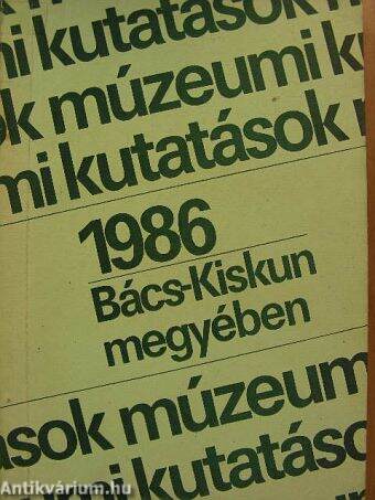 Múzeumi kutatások Bács-Kiskun megyében 1986.