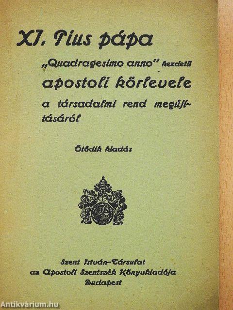 XI. Pius pápa «quadragesimo anno» kezdetű apostoli körlevele a társadalmi rend megújításáról