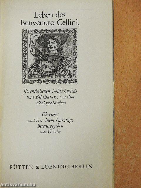 Leben des Benvenuto Cellini, florentinischen Goldchmieds und Bildhauers, von ihm selbst geschrieben