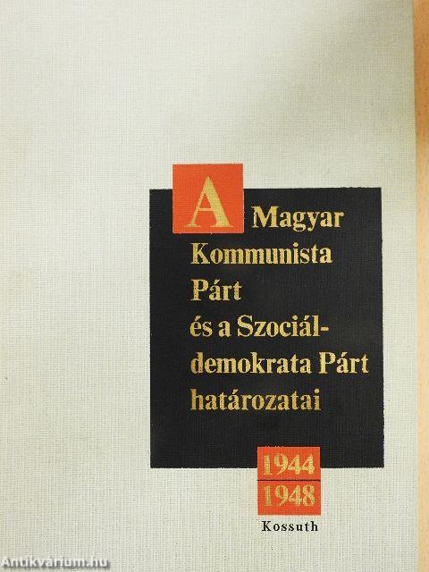 A Magyar Kommunista Párt és a Szociáldemokrata Párt határozatai 1944-1948