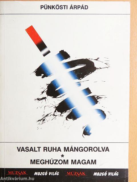 Vasalt ruha mángorolva/Meghúzom magam
