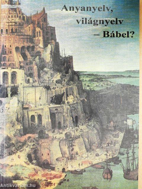 Anyanyelv, világnyelv - Bábel?